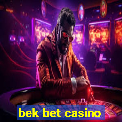 bek bet casino